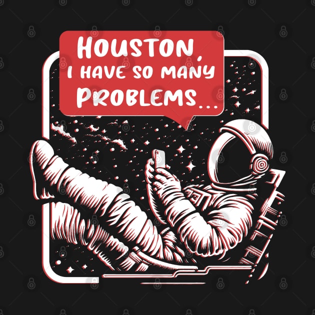 Houston, I Have So Many Problems by Trendsdk
