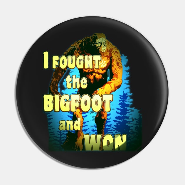 Copy of Quotes Funny Aesthetics I Fought the BIGFOOT and WON Sasquatch Squatchy Monster Hunter Pin by masterpiecesai