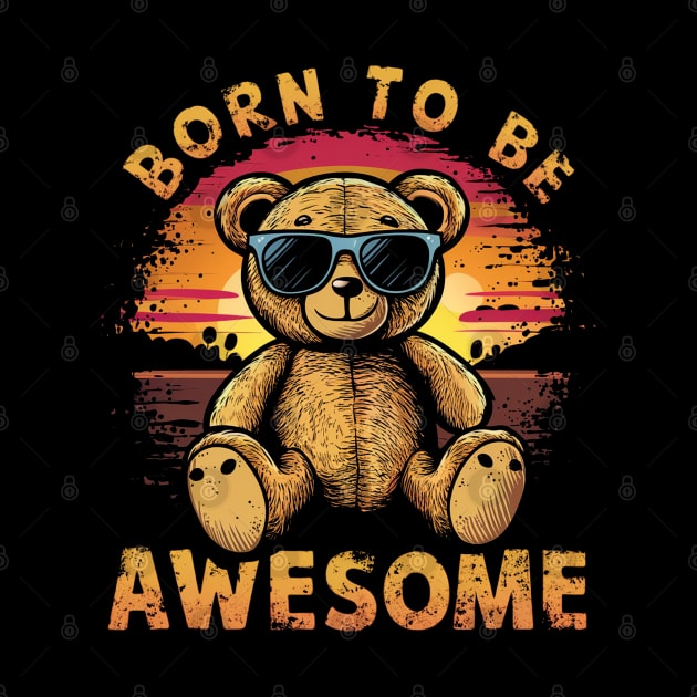 Born to Be Awesome Funny Cute Teddy Bear Birthday Retro Boys by NIKA13