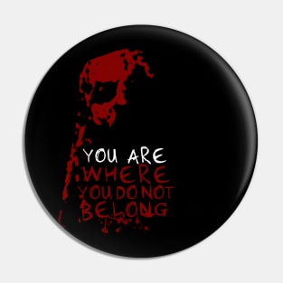 You Are Where You Do Not Belong Pin