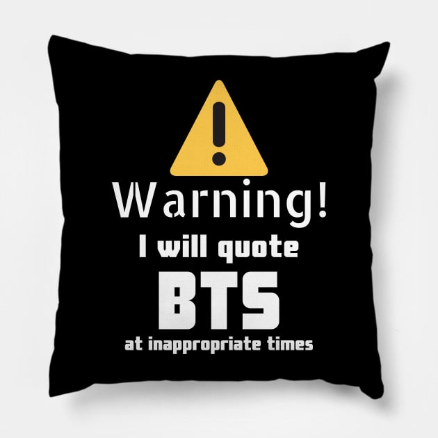 Warning I will quote BTS at inappropriate times Pillow by DennisMcCarson