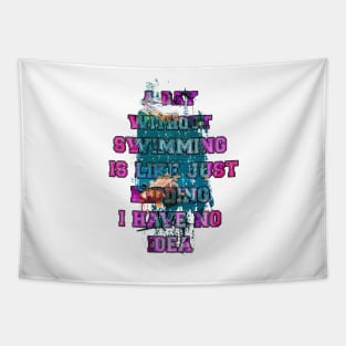 A day without swimming is like just kidding i have no idea trending design Tapestry