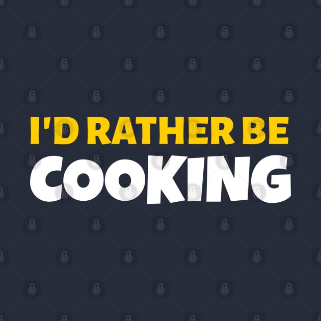 I'd Rather Be Cooking - Cook Restaurant Gift by stokedstore