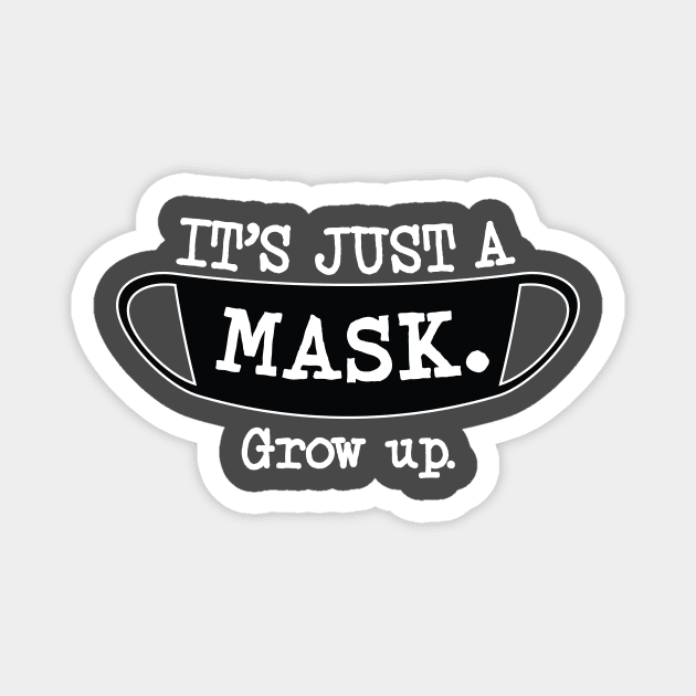 It's Just a Mask. Grow up. (Light Color) Magnet by KookInBonnetGraphics