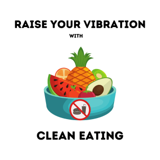 Raise your vibration with clean eating T-Shirt