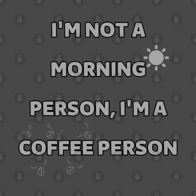 I'm not a morning person, I'm a coffee person by mdr design