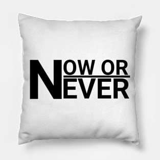 NOW OR NEVER Pillow