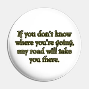 If you don't know where you're going Pin