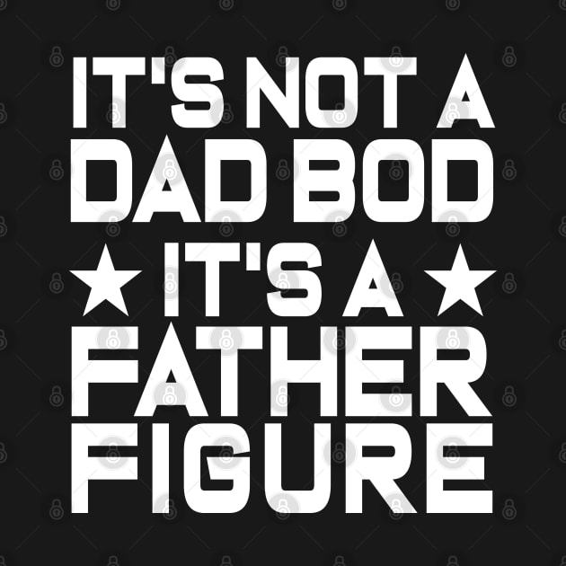 Mens It's Not A Dad Bod It's A Father Figure Funny by ZimBom Designer