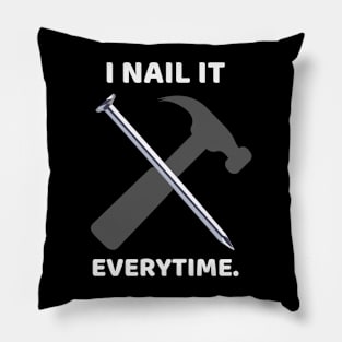 I nail it every time Funny Carpenter Pillow