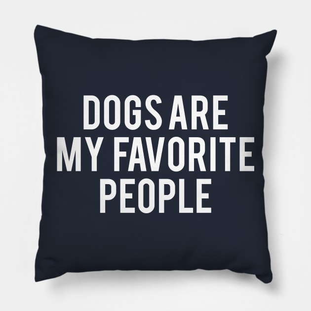 Dogs Are My Favourite People Pillow by Spaghetees