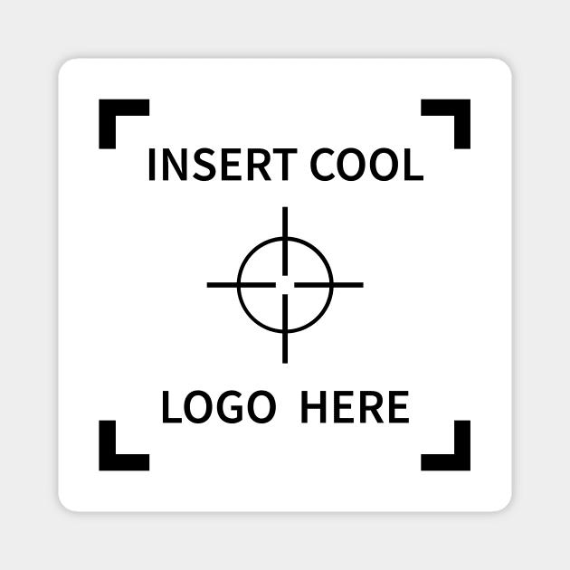 Insert Cool Logo Here Magnet by MBiBtYB