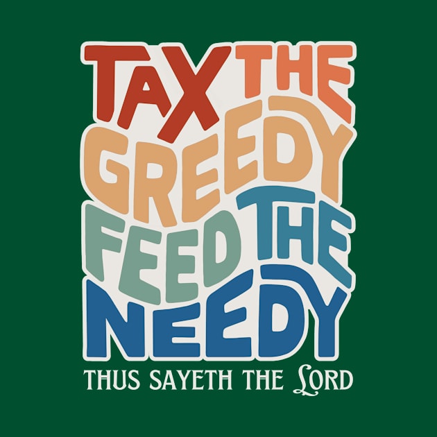 Tax the Greedy Feed the Needy Word Art by Left Of Center