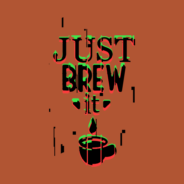 Just Brew It by Kufic Studio