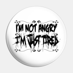 I'm not angry, i'm just tired! Pin