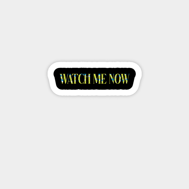 watch me now Magnet by mahashop