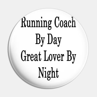 Running Coach By Day Great Lover By Night Pin