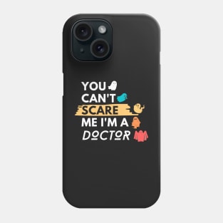 You Can't Scare Me I'm a Doctor Phone Case