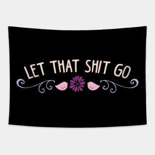 Let that shit go Tapestry