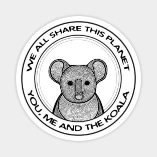 Koala - We All Share This Planet - animal design on white Magnet