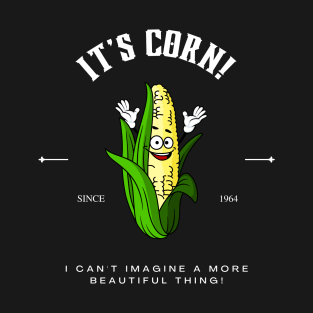 It's Corn I can't Imagine A More Beautiful Thing T-Shirt