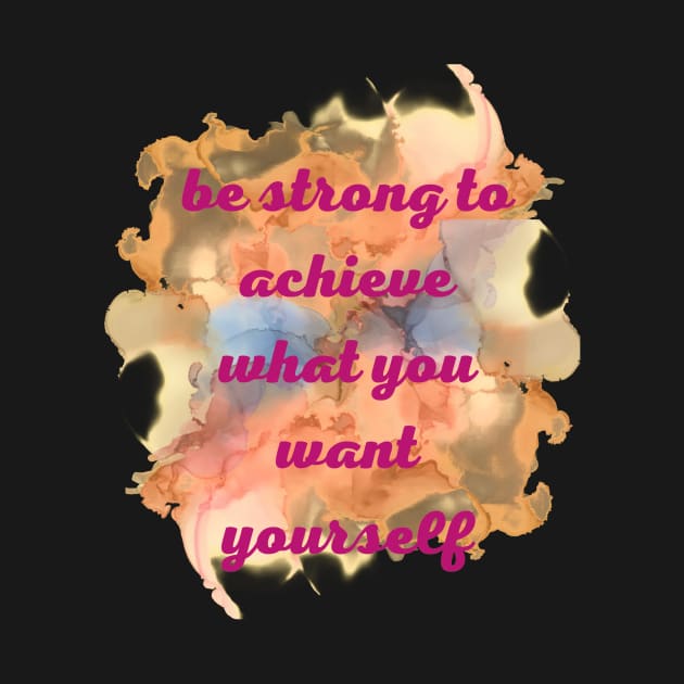 Be strong to archive what you want yourself by JENNEFTRUST