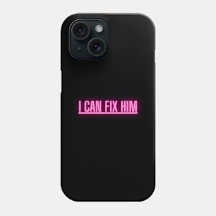 I can fix him funny ironic love design Phone Case