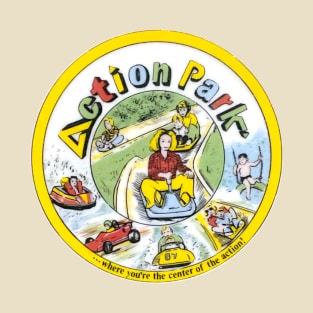 Action Park Where You're The Center Of The Action T-Shirt