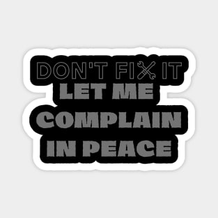 Don't Fix It - Let Me Complain Magnet
