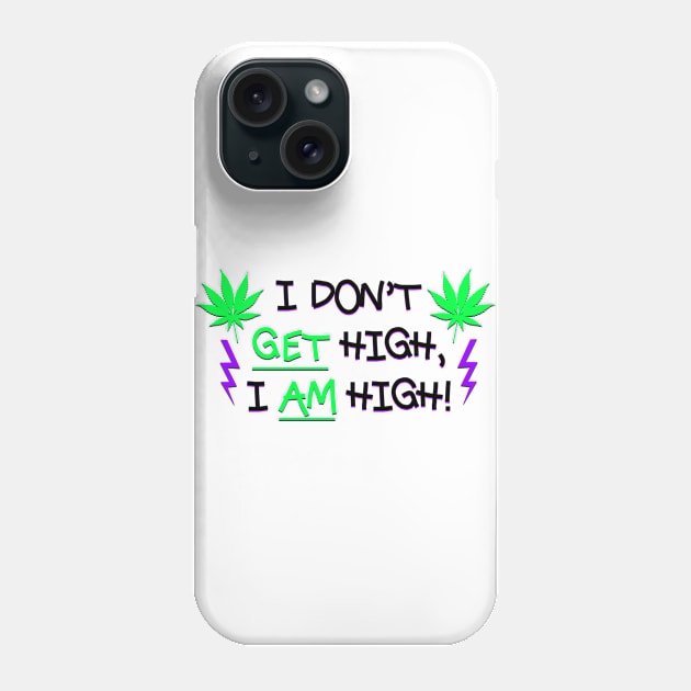 I Don't Get High, I AM High! Phone Case by Smark Out Moment