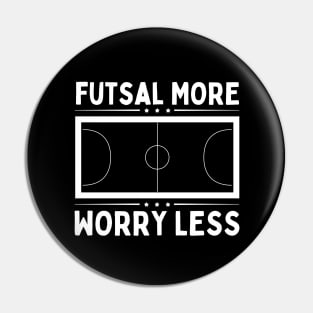 Futsal More Worry Less Pin