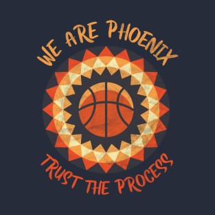 We Are Phoenix, Trust the Process! Basketball Fan Gift T-Shirt