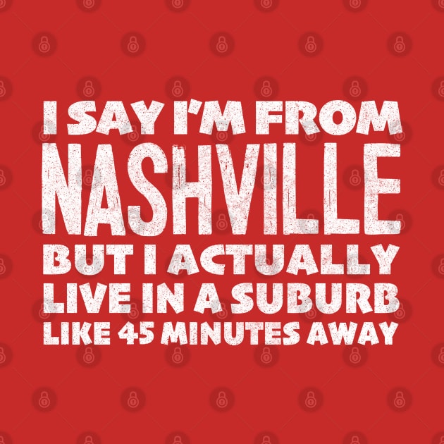 I Say I'm From Nashville ... Humorous Typography Statement Design by DankFutura