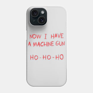 Now I Have a Machine Gun Phone Case