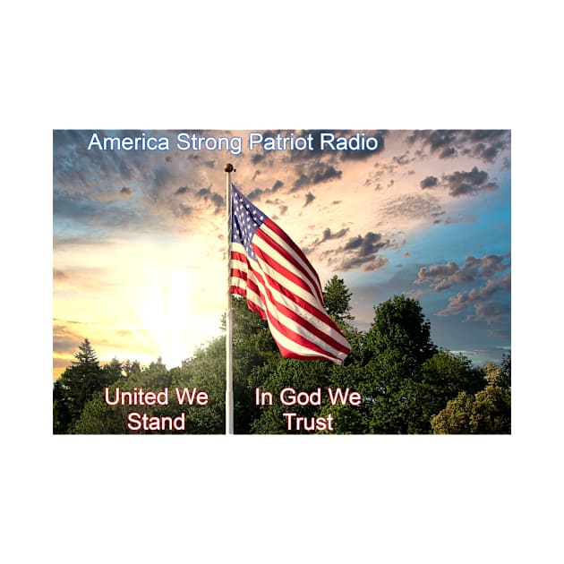 America Strong Patriot Radio United We Stand In God We Trust by America Strong Patriot Radio Store