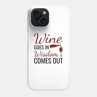 Wine Goes In Wisdom Comes Out Phone Case