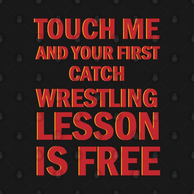 Wrestling Gift, Touch Me And Your First Wrestling Lesson Is Free Gift T-Shirt For Wrestling Lovers by memetee