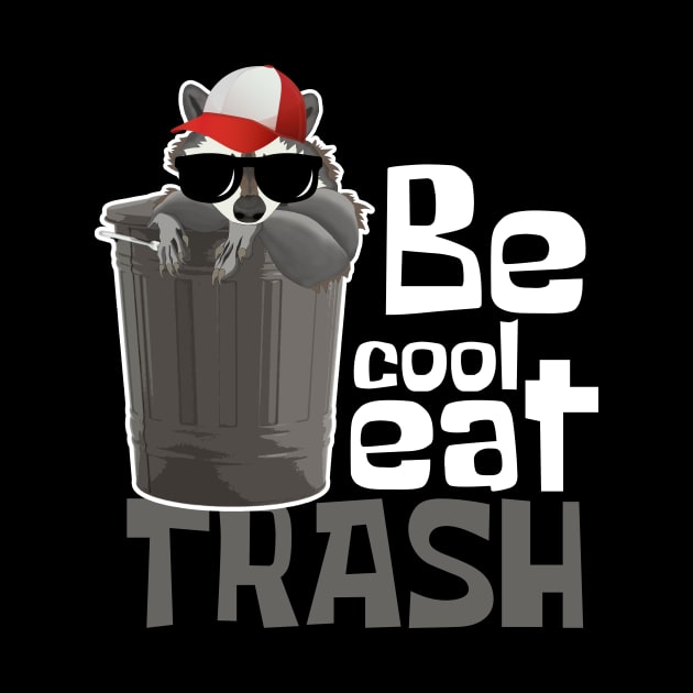 Be Cool Eat Trash Funny Raccoon by DesignArchitect