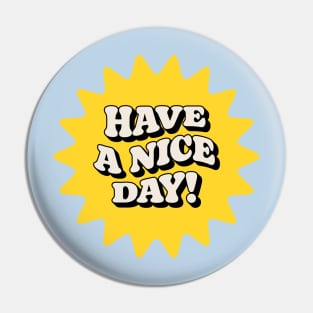 Have A Nice Day Pin