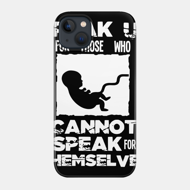 Pro Life Gift Print Anti Abortion Speak Up Tee - Christian - Phone Case