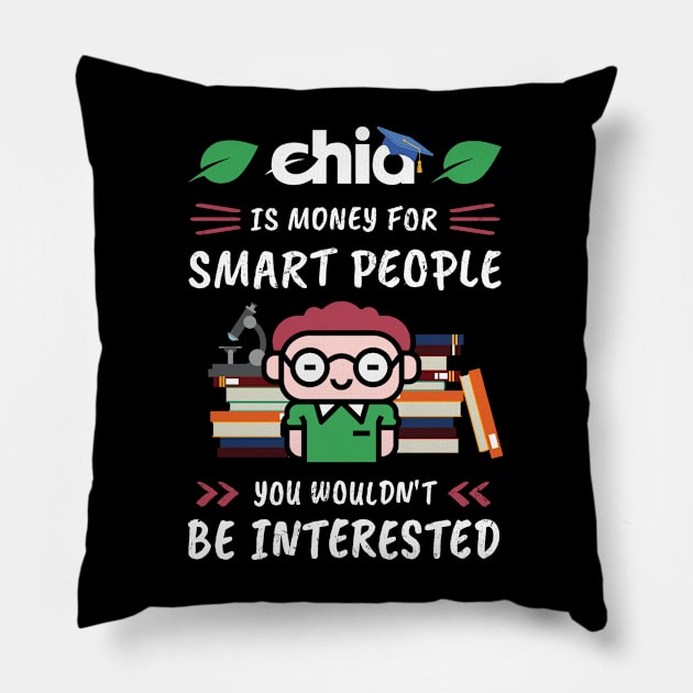 Chia Is Money for Smart People, You Wouldn't Be Interested. Funny design for cryptocurrency fans. Pillow by NuttyShirt