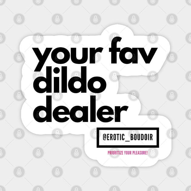 Your fav dildo dealer black letters Magnet by Erotic_Boudoir