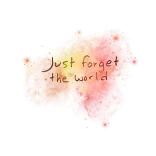 Just forget the world T-Shirt