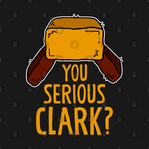 Discover You serious Clark? Funny Christmas Humor Xmas Gift - You Serious Clark - T-Shirt