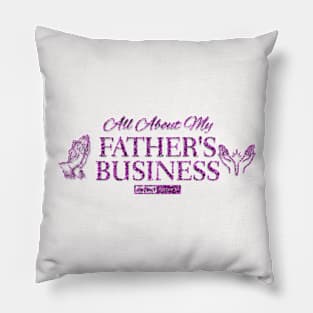 ABOUT MY FATHER'S BUSINESS (FAITH) Pillow