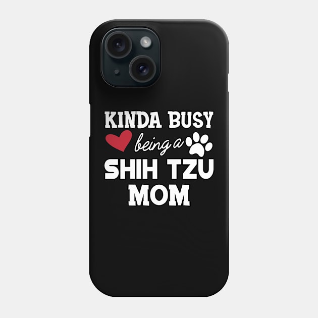 Shih Tzu Dog - Kinda busy being a shih tzu mom Phone Case by KC Happy Shop