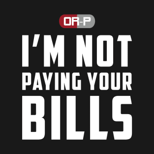 NOT PAYING YOUR BILLS (BLACK) T-Shirt