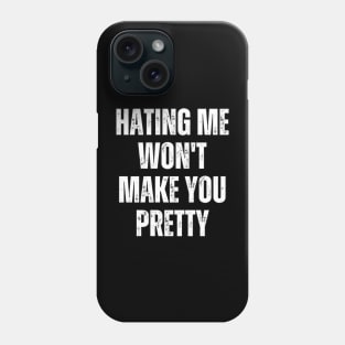 Hating Me Won't Make You Pretty Phone Case