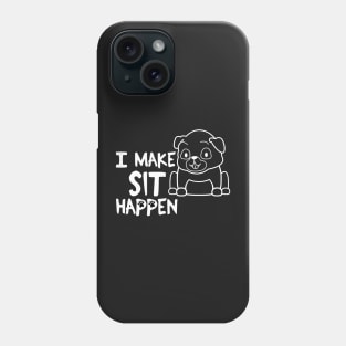 I Make Sit Happen Pug Life - Dog Love Phone Case