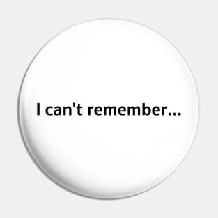 I can&#39;t remember... Pin